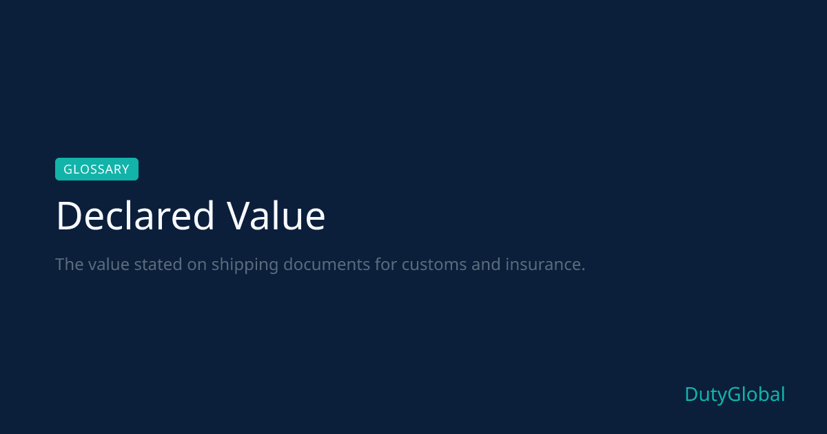 Declared Value - Shipping Glossary Definition | DutyGlobal